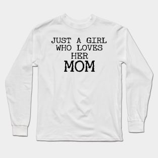 Just A Girl Who Loves Her Mom Funny Long Sleeve T-Shirt